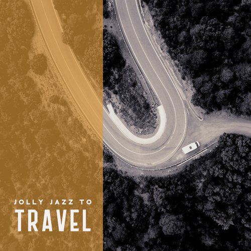 Jolly Jazz to Travel (Positive and Beautiful Way, Pleasant Atmosphere, The Best Together)