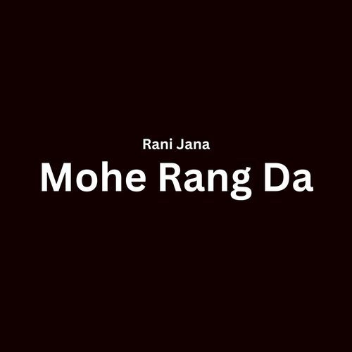 Mohe Rang Da