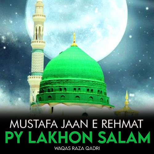 Mustafa Jaan e Rehmat Py Lakhon Salam