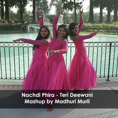 Nachdi Phira - Teri Deewani Mashup