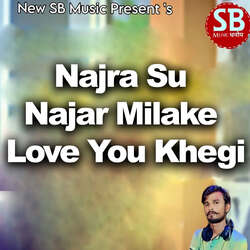 Najra Su Najar Milake Love you Khegi-GR4RXkd9Wn0