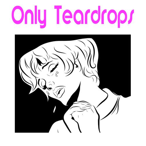 Only Teardrops (How Many Times)