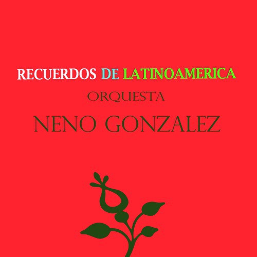 Recuerdos de Latinoamérica- Orquesta Neno Gonzalez