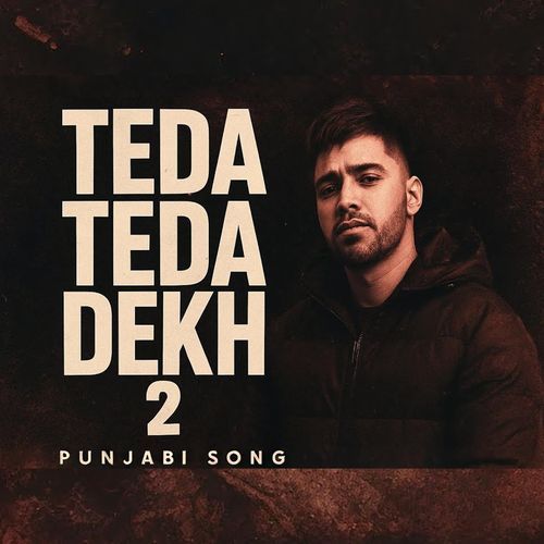 TEDA TEDA DEKH