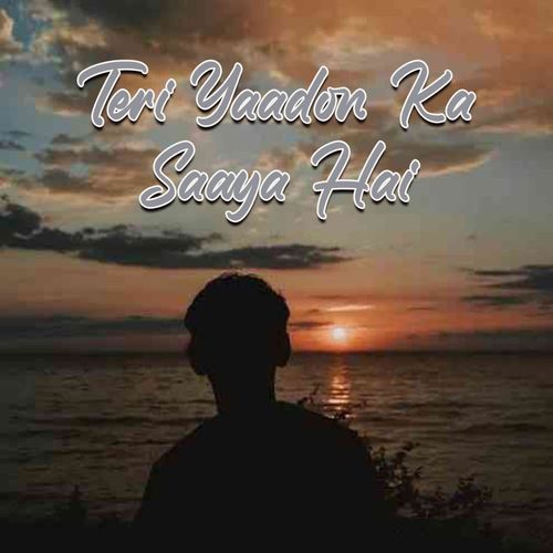 Teri Yaadon Ka Saaya Hai