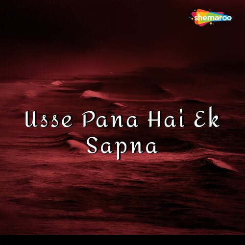 Usse Pana Hai Ek Sapna