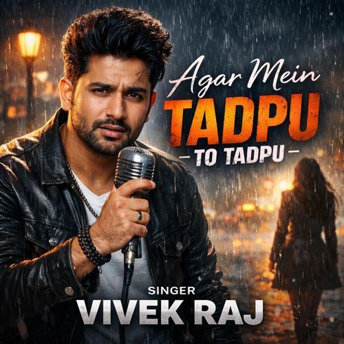 Agar Mein Tadpu To Tadpu