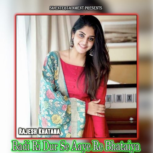 Badi Ri Dur Se Aaye Re Bhataiya