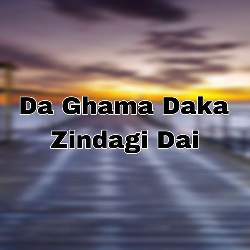 Da Ghama Daka Zindagi Dai