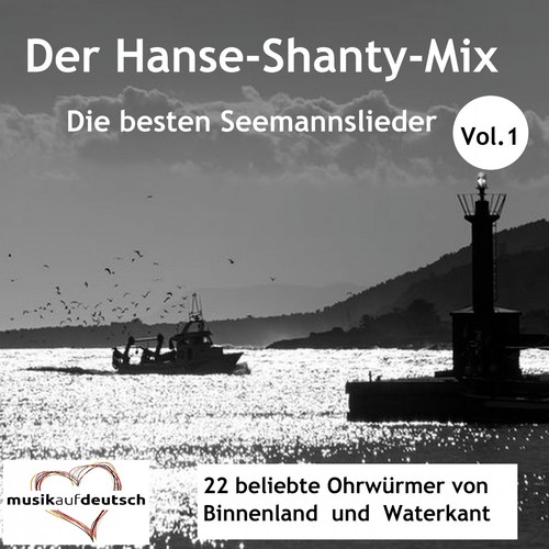 Der Hanse-Shanty-Mix - Die besten Seemannslieder, Vol. 1 (22 beliebte Ohrwürmer von Binnenland und Waterkant)