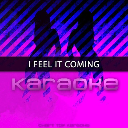 I Feel It Coming (Originally Performed by The Weeknd feat. Daft Punk) [Karaoke Version]