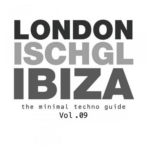London - Ischgl - Ibiza - The Minimal Techno Guide, Vol.09