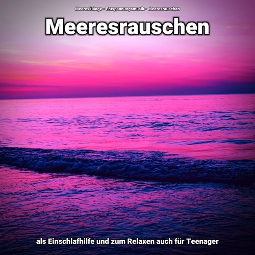 Meeresrauschen als Einschlafhilfe und zum Relaxen auch für Teenager