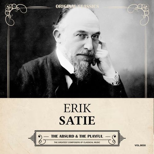 Original Classics, Vol. 038: Erik Satie, The Absurd & The Playful