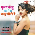 Phool Kahu Ya Genda Kahu Gori Re (Nagpuri)