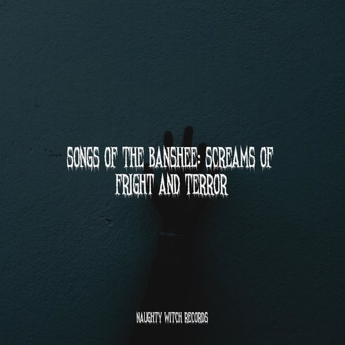 Songs of the Banshee: Screams of Fright and Terror