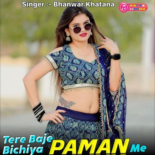 Tere Baje Bichiya Paman Me