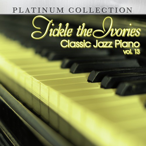 Tickle the Ivories: Classic Jazz Piano, Vol. 13