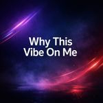 Why This Vibe on Me