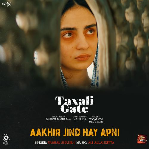 Aakhir Jind Hay Apni (From "Taxali Gate")
