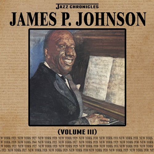 Jazz Chronicles: James P. Johnson, Vol. 3