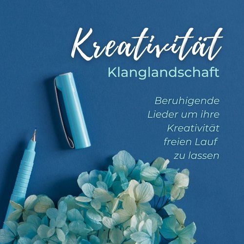 Kreativität Klanglandschaft - Beruhigende Lieder um ihre Kreativität freien Lauf zu lassen, mehr Kreativität und Innovation fördern