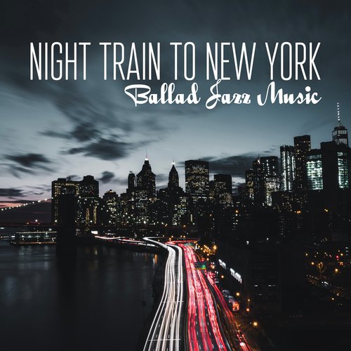 Night Train to New York (Ballad Jazz Music)