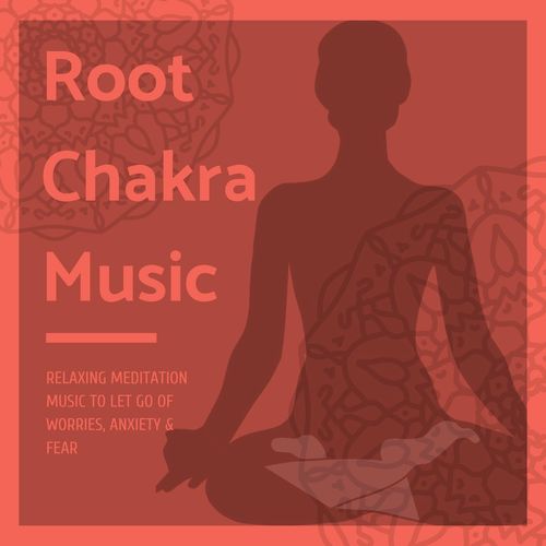 Root Chakra Music - Relaxing Meditation Music to Let Go of Worries, Anxiety & Fear