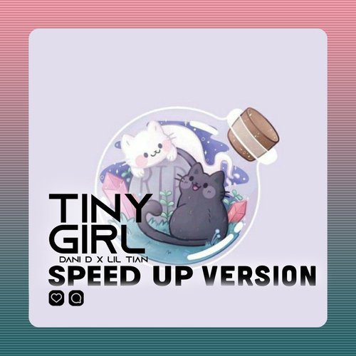 Tiny Girl (Speed Up Version)