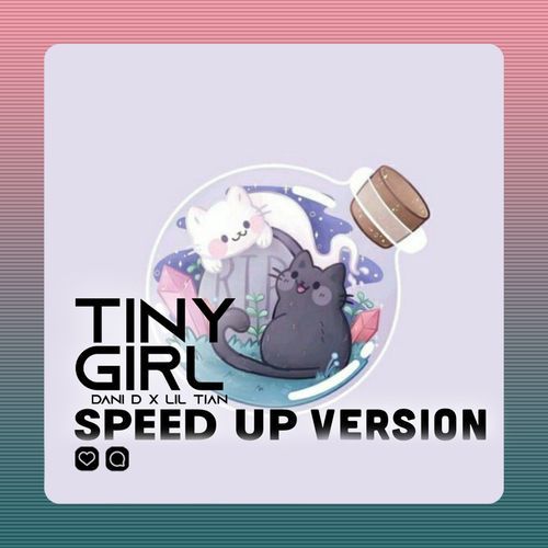 Tiny Girl (Speed up Version)