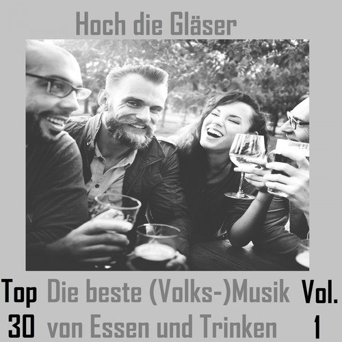 Top 30: Hoch die Gläser - Die beste (Volks-)Musik von Essen und Trinken, Vol. 1