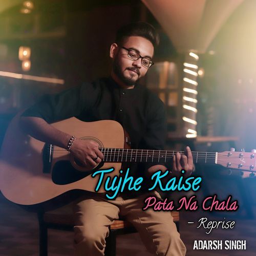 Tujhe Kaise Pata Na Chala (Reprise)