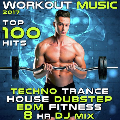 Workout Music 2017 Top 100 Hits Techno Trance House Dubstep EDM Fitness 8 Hr DJ Mix