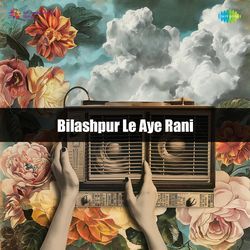 Bilashpur Le Aye Rani