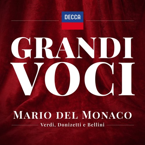 Grandi Voci – Mario del Monaco canta Verdi, Donizetti e Bellini- Una collana con registrazioni originali Decca e Deutsche Grammophon rimasterizzate con le tecniche più moderne che ne garantiscono eccellenza tecnica e artistica.