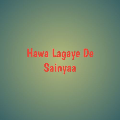 Hawa Lagaye De Sainyaa