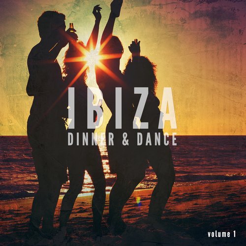 Ibiza Dinner & Dance, Vol. 1 (Finest Balearic Dance Music)
