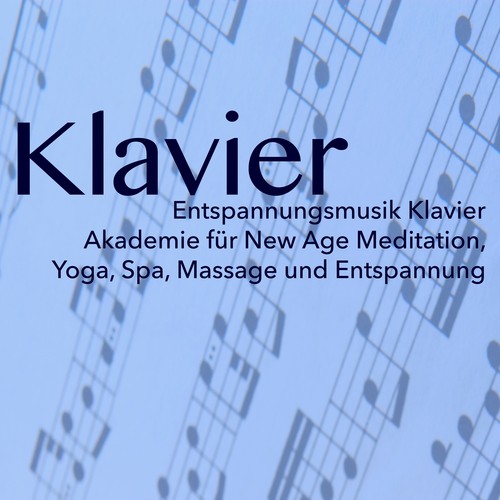 Klavier - Entspannungsmusik Klavier Akademie für New Age Meditation, Yoga, Spa, Massage und Entspannung