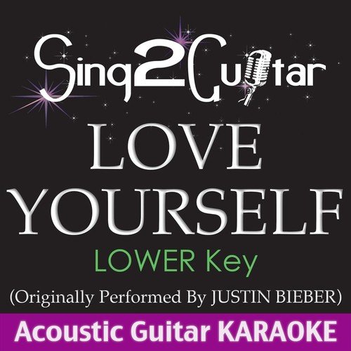 Love Yourself (Lower Key) [Originally Performed by Justin Bieber] [Acoustic Guitar Karaoke]
