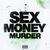 SEX MONEY MURDER