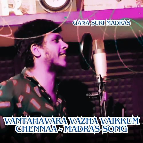 Vantahavara Vazha Vaikkum Chennaa - Madras Song