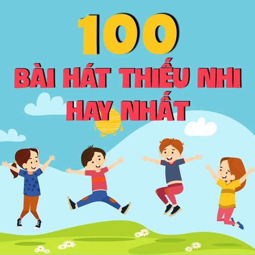 100 Bài Hát Thiếu Nhi Hay Nhất