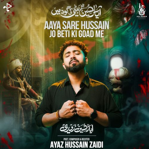 Aaya Sare Hussain Jo Beti Ki Goad Me