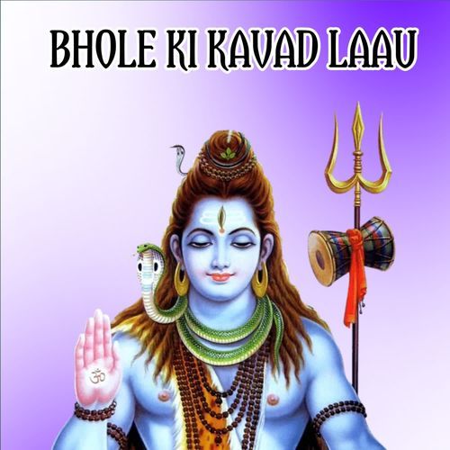 BHOLE KI KAVAD LAAU