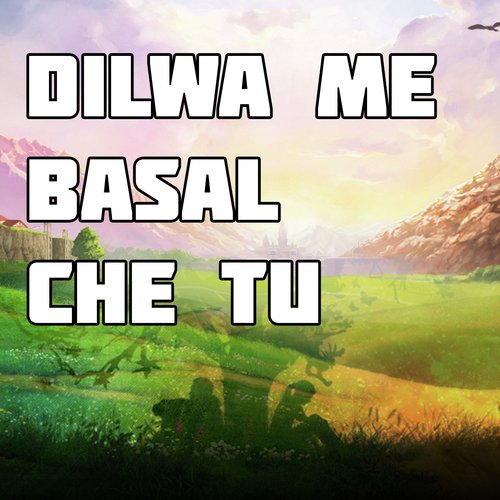 Dilwa Me Basal Che Tu