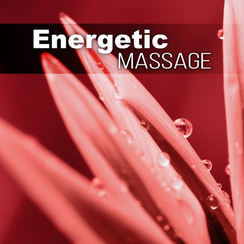 Energetic Massage - New Age Soothing Music, Calming Contemporary Music, Nature and Relaxing Sounds