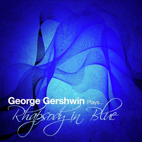 George Gershwin Plays... Rhapsody in Blue - Single