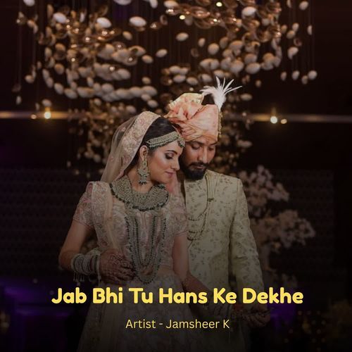 Jab Bhi Tu Hans Ke Dekhe