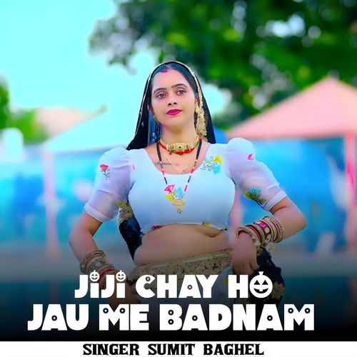 Jiji chay ho jau me badnam