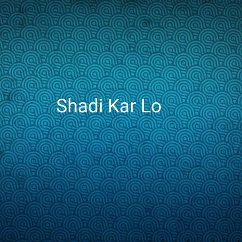 Shadi Kar Lo